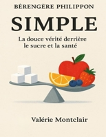 Bérengère Philippon — Simple: La douce vérité derrière le sucre et la santé B0FT2XZ23G Book Cover
