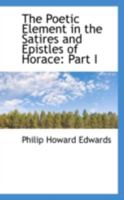 The poetic element in the Satires and Epistles of Horace Part 1 1161824219 Book Cover