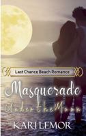 Masquerade Under the Moon: Last Chance Beach Romance 1954056214 Book Cover