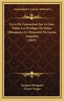 Livre De Censorinus Sur Le Jour Natal; Les Prodiges De Julius Obsequens; Le Memorial De Lucius Ampelius (1843) 1166775674 Book Cover