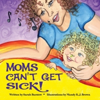 Moms Can't Get Sick 0578569175 Book Cover