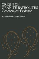Origin of granite batholiths: Geochemical evidence : based on a meeting of the Geochemistry Group of the Mineralogical Society 1468479903 Book Cover