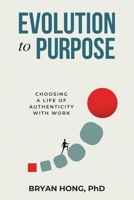 Evolution to Purpose: Choosing a Life of Authenticity with Work B0C5FL8GG4 Book Cover