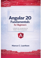 Angular 20 Fundamentals for Beginners: A Hands-On Introduction to Modern Web Development (Angular 20 for Beginners to Pro: The Complete Series for Modern Web Development) B0FRY3Z9F2 Book Cover