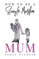 How to be a Single Muslim Mum B0CWB2YXTV Book Cover