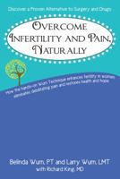 Overcome Infertility and Pain, Naturally 0983622507 Book Cover