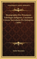 Monographie Des Principaux Febrifuges Indigenes, Consideres Comme Succedanes Du Quinquina (1856) 1160198128 Book Cover