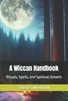 A Wiccan Handbook: Rituals, Spells, and Spiritual Growth B0CPTFW52B Book Cover