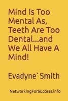 "Mind Is Too Mental As Teeth Are Too Dental"...And We All Have A Mind! B0C63YSN52 Book Cover