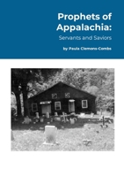 Prophets of Appalachia:: Servants and Saviors 1446186008 Book Cover