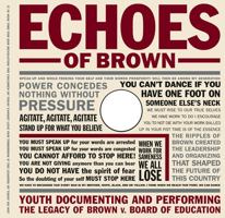 Echoes of Brown: Youth Documenting and Performing the Legacy of Brown V. Board of Education with DVD (Teaching for Social Justice Series) 0807744972 Book Cover
