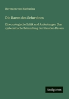 Die Racen des Schweines: Eine zoologische Kritik und Andeutungen über systematische Behandlung der Haustier-Rassen (German Edition) 3563145407 Book Cover