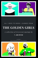 All I Need to Know I Learned from the Golden Girls: 2nd Edition, Bigger, Better, Blanchier 1707704910 Book Cover