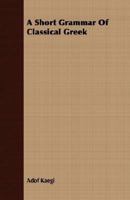 Short Grammar of Classical Greek 1406769657 Book Cover