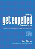 How to Get Expelled From School - A guide to climate change for pupils, parents and punters 1921421800 Book Cover