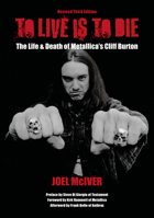 To Live Is To Die: The Life & Death Of Metallica's Cliff Burton: Revised Third Edition 1911036998 Book Cover