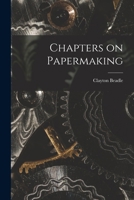 Chapters on Papermaking 1017298955 Book Cover