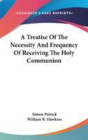 A Treatise Of The Necessity And Frequency Of Receiving The Holy Communion 054830176X Book Cover