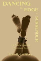 Dancing the Edge to Surrender: An Erotic Memoir of Trauma and Survival 191444504X Book Cover