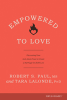 Empowered to Love: Discovering Your God-Given Power to Create a Marriage You Both Love 1646071131 Book Cover