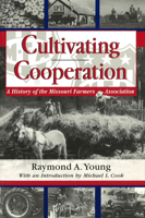 Cultivating Cooperation: A History of the Missouri Farmers Association 0826209998 Book Cover