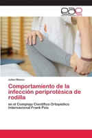 Comportamiento de la infección periprotésica de rodilla 6200408130 Book Cover