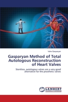 Gasparyan Method of Total Autologous Reconstruction of Heart Valves 6200308217 Book Cover