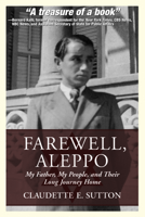 Farewell, Aleppo: My Father, My People, and Their Long Journey Home 1938288408 Book Cover