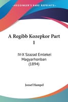 A Regibb Kozepkor Part 1: IV-X Szazad Emlekei Magyarhonban (1894) 1160764549 Book Cover