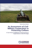 An Assessment of Civil-Military Cooperation in Protecting Civilians 6139823412 Book Cover