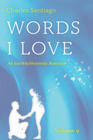 Words I Love, Volume 9: An Earthly/Heavenly Romance B0GWW4NMQT Book Cover