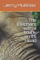 The Elephant with a Trunk on Its Head 1410760766 Book Cover