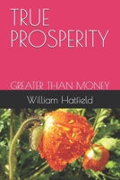 TRUE PROSPERITY: GREATER THAN MONEY 1990362672 Book Cover