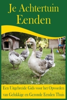 Je Achtertuin Eenden: Een Uitgebreide Gids voor het Opvoeden van Gelukkige en Gezonde Eenden Thuis B0CDYR3QS6 Book Cover