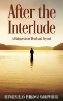 After The Interlude: A Dialogue About Death And Beyond 4867524735 Book Cover