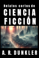 Relatos Cortos de Ciencia Ficción 2: Mundos Distópicos y El Límite de la Realidad (Antología de Ciencia Ficción en Español) (Spanish Edition) B0DW9FWSHL Book Cover