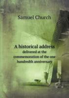 A Historical Address: Delivered at the Commemoration of the One Hundredth Anniversary of the First 0526867256 Book Cover