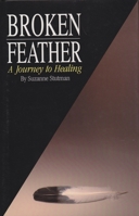 Broken Feather: A Journey to Healing 0964826100 Book Cover