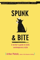 Spunk & Bite: A writer's guide to punchier, more engaging language & style