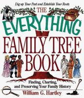 The Everything Family Tree Book: Finding, Charting, and Preserving Your Family History (Everything Series) 1558507639 Book Cover