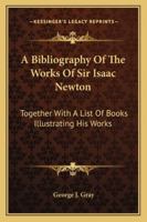 A Bibliography of the Works of Sir Isaac Newton B0BQP6NMF2 Book Cover