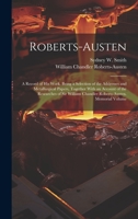 Roberts-Austen: A Record of His Work. Being a Selection of the Addresses and Metallurgical Papers, Together With an Account of the Researches of Sir William Chandler Roberts-Austen. Memorial Volume 1020391375 Book Cover