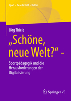 „Schöne, neue Welt?“: Sportpädagogik und die Herausforderungen der Digitalisierung (Sport – Gesellschaft – Kultur) (German Edition) 3658500247 Book Cover
