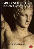 Greek Sculpture: The Late Classical Period and Sculpture in Colonies and Overseas (World of Art) 0500202850 Book Cover