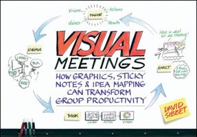 Visual Meetings: How Graphics, Sticky Notes & Idea Mapping Can Transform Group Productivity 0470601787 Book Cover
