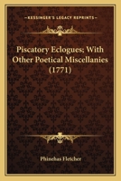 Piscatory Eclogues: With Other Poetical Miscellanies 1163891983 Book Cover