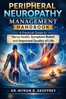 Peripheral Neuropathy Management Handbook: A Practical Guide to Nerve Health, Symptom Relief, and Improved Quality of Life B0GTDGW3Z4 Book Cover