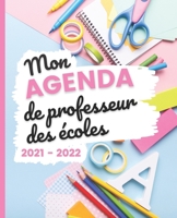 Mon AGENDA de Professeur des Écoles 2021 - 2022: Carnet de Bord Enseignant | Agenda semainier souple | Planner pour organiser son travail tout au long ... 2022 | Idée cadeau maîtresse B096TTTXD9 Book Cover