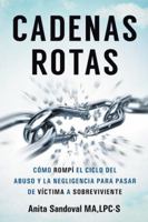 Cadenas Rotas: Como Rompi El Ciclo Del Abuso Y La Negligencia Para Pasar De Victima A Sobreviviente 1504970942 Book Cover