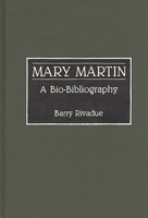 Mary Martin: A Bio-Bibliography (Bio-Bibliographies in the Performing Arts) 0313273456 Book Cover